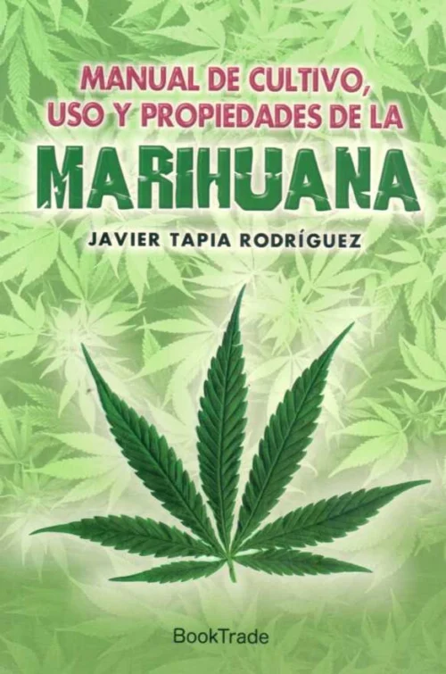 Manual de cultivo, uso y propiedades de la marihuana - Guía completa para cultivadores
