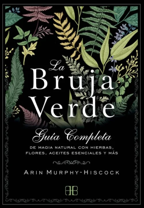 La Bruja Verde libro de magia verde, plantas medicinales y rituales naturales